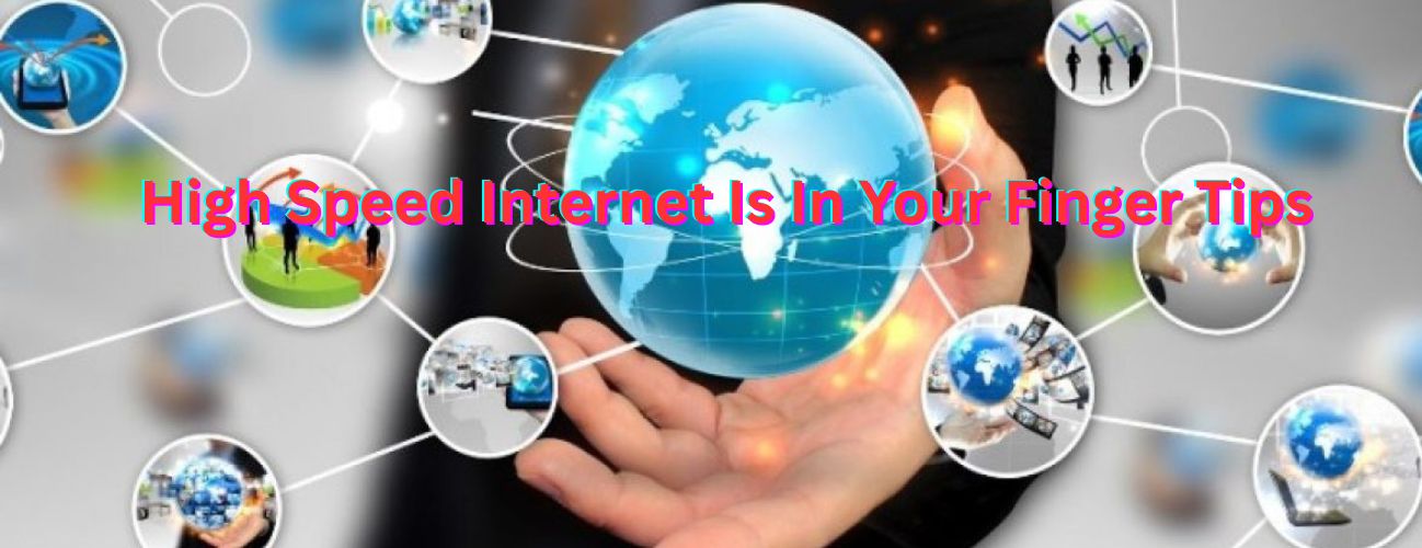 High Speed Internet Is In Your Finger Tips