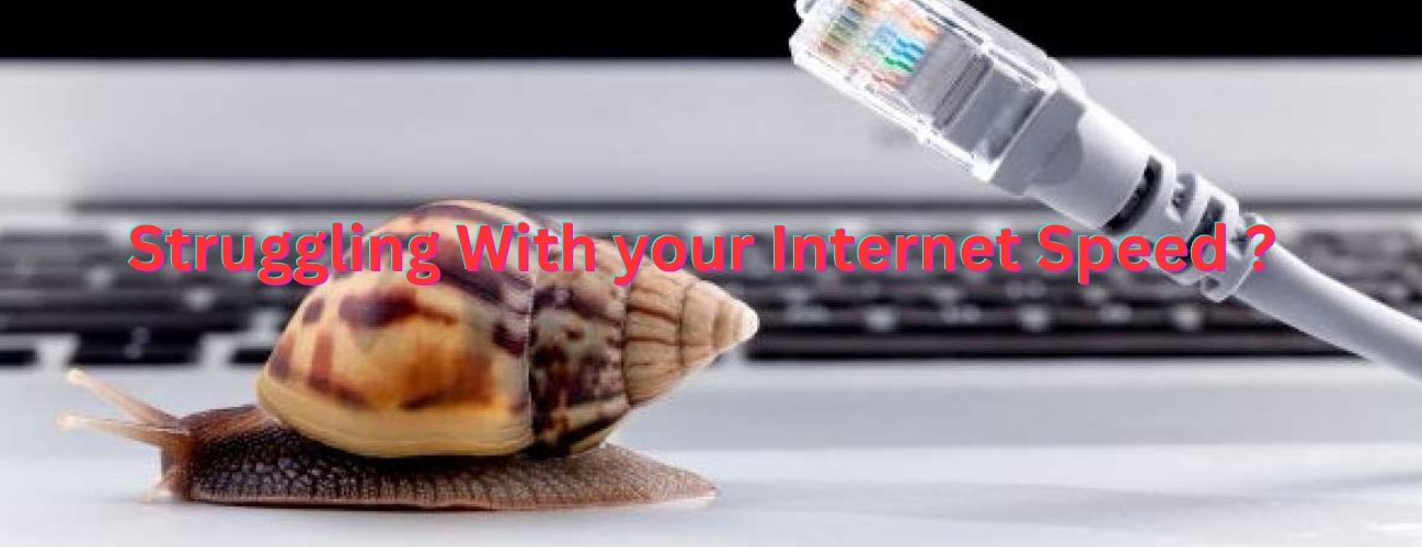 Struggling With your Internet Speed